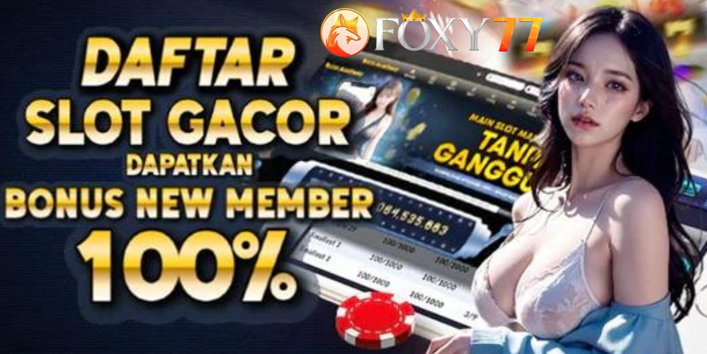 FOXY77 ⚡️ SITUS SLOT DEPOSIT 1000 1K ⚡️ SLOT BONUS GRATIS SALDO NEW MEMBER 100%